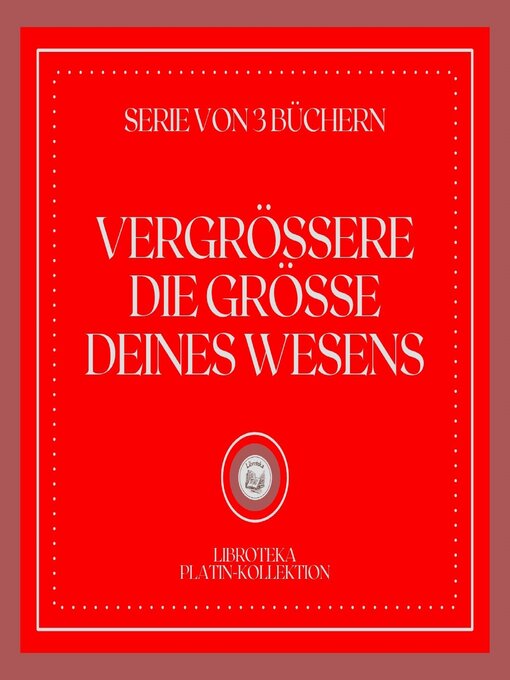 Title details for VERGRÖSSERE DIE GRÖSSE DEINES WESENS (SERIE VON 3 BÜCHERN) by LIBROTEKA - Available